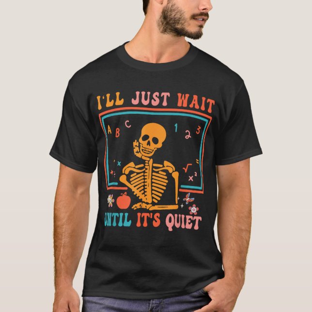 Halloween Teacher I'Ll Just Wait Until It'S Quiet  T-Shirt (Front)