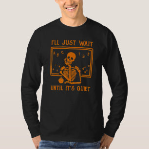 Halloween Teacher I'll Just Wait Until It's Quiet T-Shirt