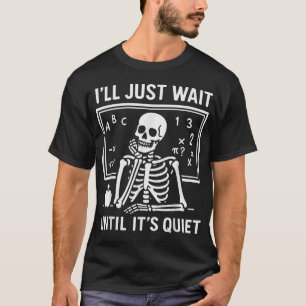 Halloween Teacher I'Ll Just Wait Until It'S Quiet  T-Shirt