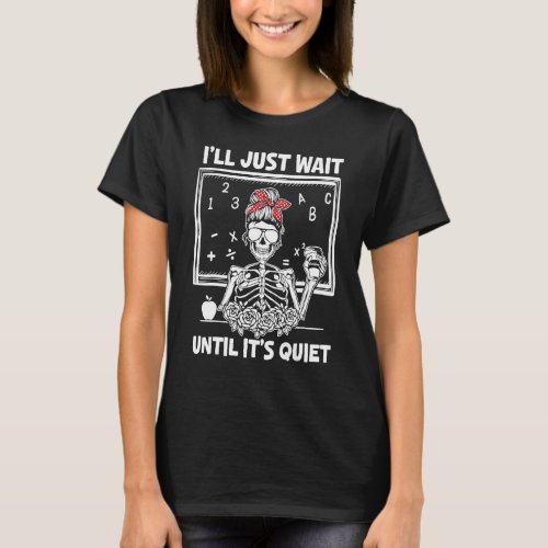 Halloween Teacher Ill Just Wait Until Its Quiet  T_Shirt