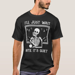 Halloween Teacher I'll Just Wait Until It's Quiet  T-Shirt