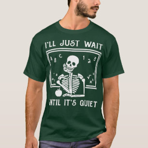 Halloween Teacher I'll Just Wait Until It's Quiet T-Shirt