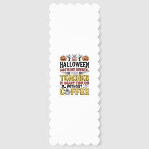 Halloween Teacher No Costume Needed Funny Coffee_1 Bookmarks