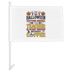 Halloween Teacher No Costume Needed Funny Coffee_1 Car Flag