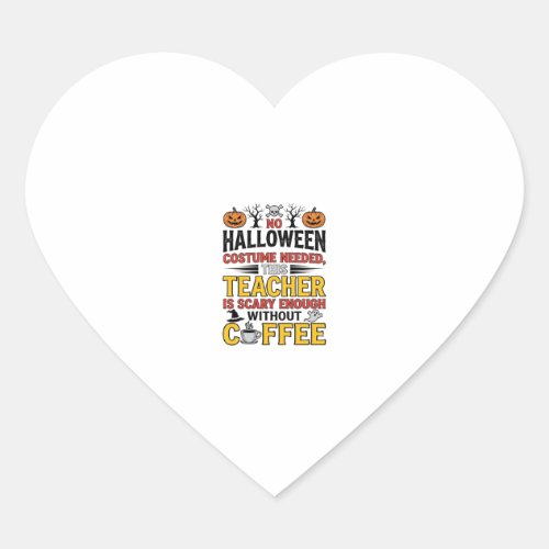 Halloween Teacher No Costume Needed Funny Coffee_1 Heart Sticker