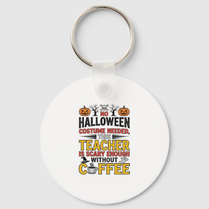 Halloween Teacher No Costume Needed Funny Coffee_1 Keychain