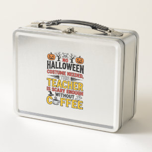 Halloween Teacher No Costume Needed Funny Coffee_1 Metal Lunch Box