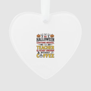 Halloween Teacher No Costume Needed Funny Coffee_1 Ornament
