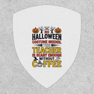 Halloween Teacher No Costume Needed Funny Coffee_1 Patch