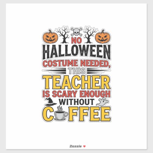 Halloween Teacher No Costume Needed Funny Coffee_1 Sticker