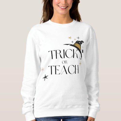 Halloween Teacher  Trick Or Teach Sweatshirt