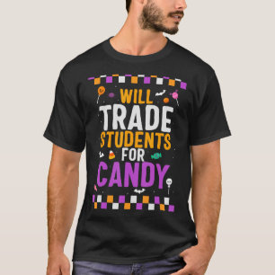 Halloween Teacher Will Trade Students For Candy  T T-Shirt