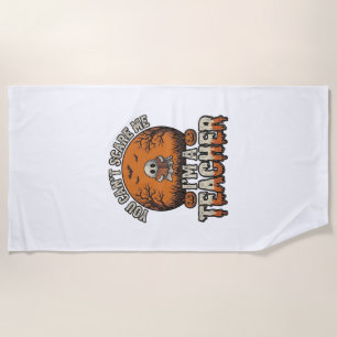 Halloween Teacher You Cant Scare Me Vintage Design Beach Towel