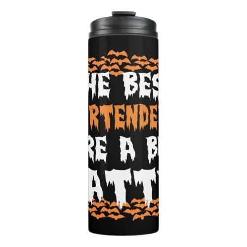 Halloween The Best Bartenders Are A Bit Batty Thermal Tumbler