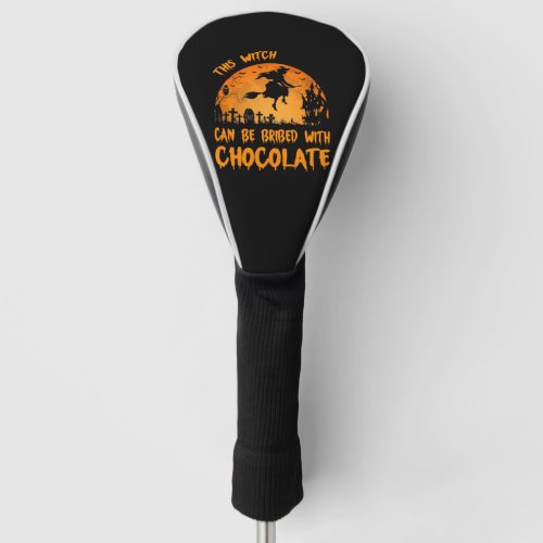 Halloween This Witch Can Be Bribed With Chocolate  Golf Head Cover