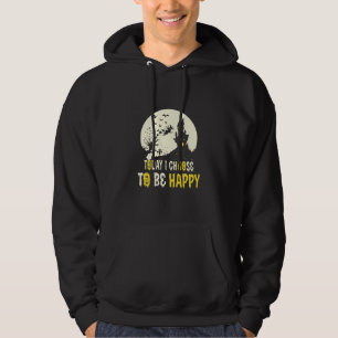 Halloween Today I Choose To Be Happy Hoodie