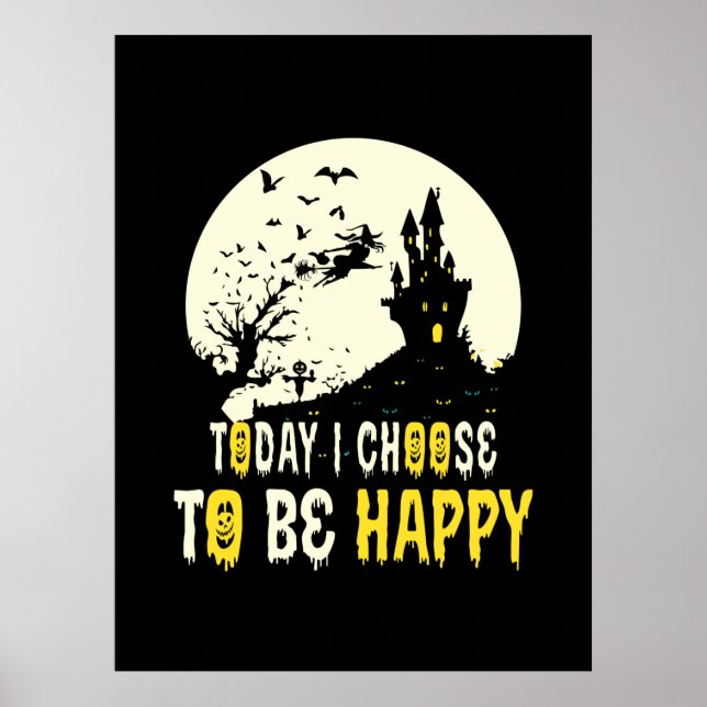 Halloween Today I Choose To Be Happy Poster (Front)