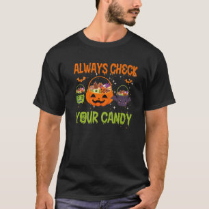 Halloween Trick Or Treat Always Check Your Candy K T-Shirt