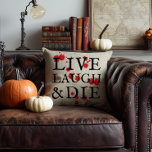 Halloween Version of Live Laugh Love Throw Pillow<br><div class="desc">A tongue in cheek version of "live,  laugh,  love" this Halloween season throw pillow says "live,  laugh & die" plus a nice splatter of blood to bring that extra dose of horror to your elevated but spooky,  home decor.</div>