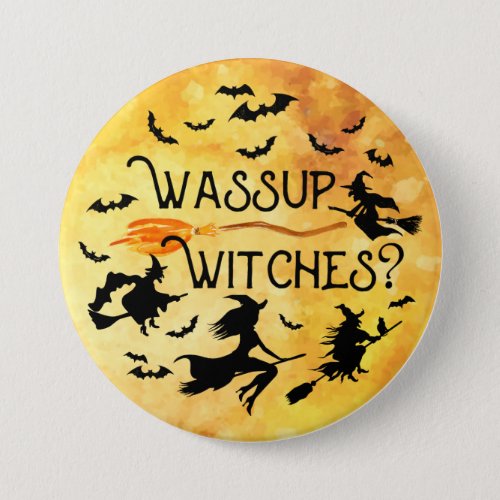 Halloween WASSUP WITCHES Funny Pinback Button