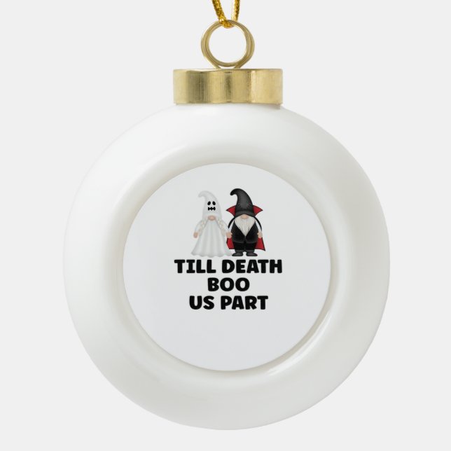 Halloween Wedding Anniversary - Till Death Boo Us  Ceramic Ball Christmas Ornament (Front)