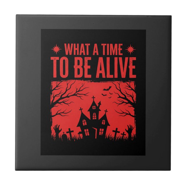 Halloween What A Time To Be Alive Design Ceramic Tile (Front)
