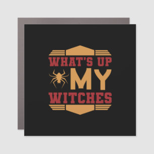 Halloween What Up My Witches Car Magnet
