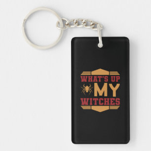 Halloween What Up My Witches Keychain