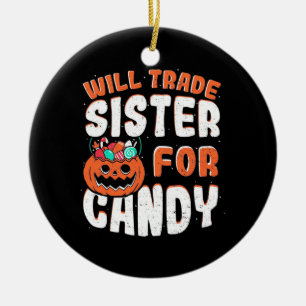 Halloween Will Trade Sister For Candy Ceramic Ornament