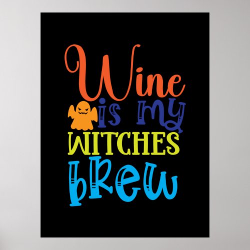 Halloween Wine Is My Witches Brew Birthday Poster