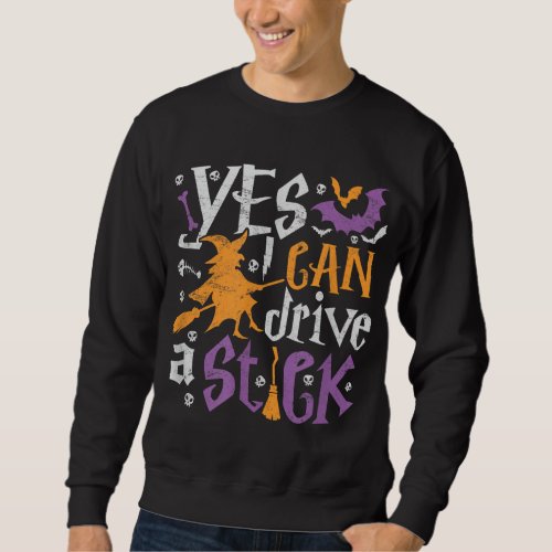 Halloween witch costume Yes I can drive a stick Sweatshirt