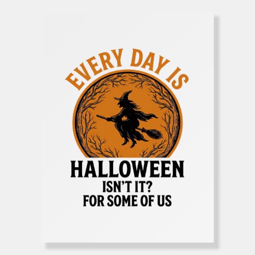 Halloween Witch Every Day Is Halloween Funny Vinta Foam Board