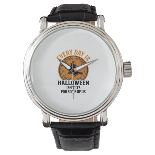 Halloween Witch Every Day Is Halloween Funny Vinta Watch