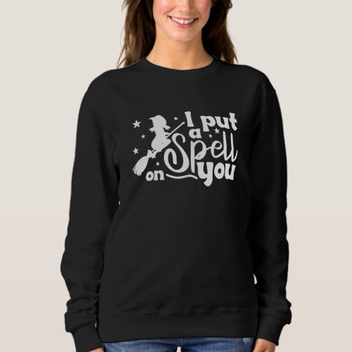 Halloween Witch Hocus Pocus I Put A Spell On You Sweatshirt