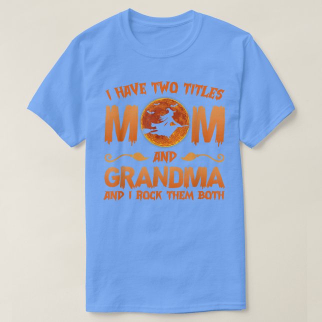 Halloween Witch I Have Two Titles Mom And Grandma  T-Shirt (Design Front)