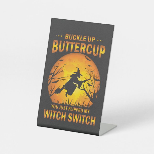 Halloween Witch Switch Buckle Up Buttercup  Pedestal Sign (Front)
