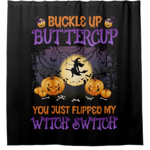 Halloween Witch Switch Buckle Up Buttercup    Shower Curtain