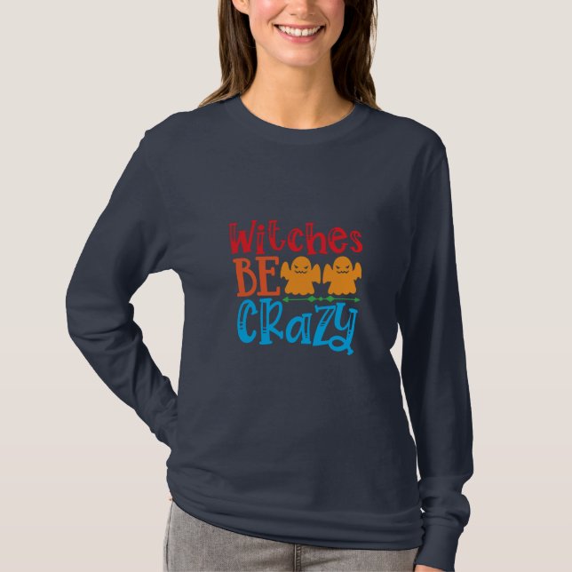 Halloween Witches Be Crazy Birthday T-Shirt (Front)