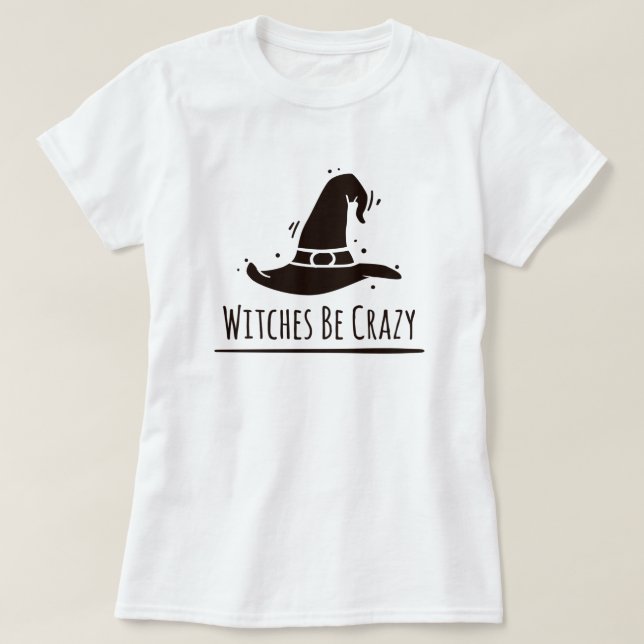Halloween Witches Be Crazy T-Shirt (Design Front)