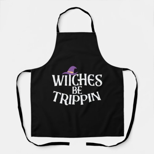 Halloween Witches Be Trippin Funny Gift For Women Apron