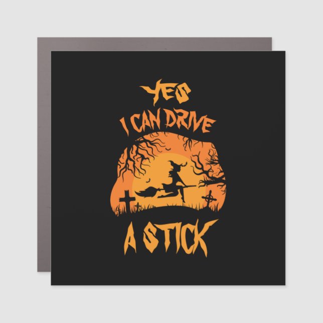 Halloween Yes I Can Drive A Stick Birthday Car Magnet (Front)