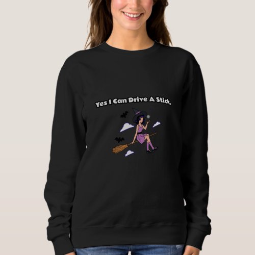 Halloween _ Yes I Can Drive a Stick Sweatshirt