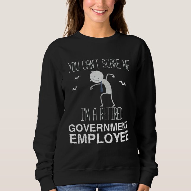 Halloween You Can Scare Me I m A Retired Sweatshirt (Front)
