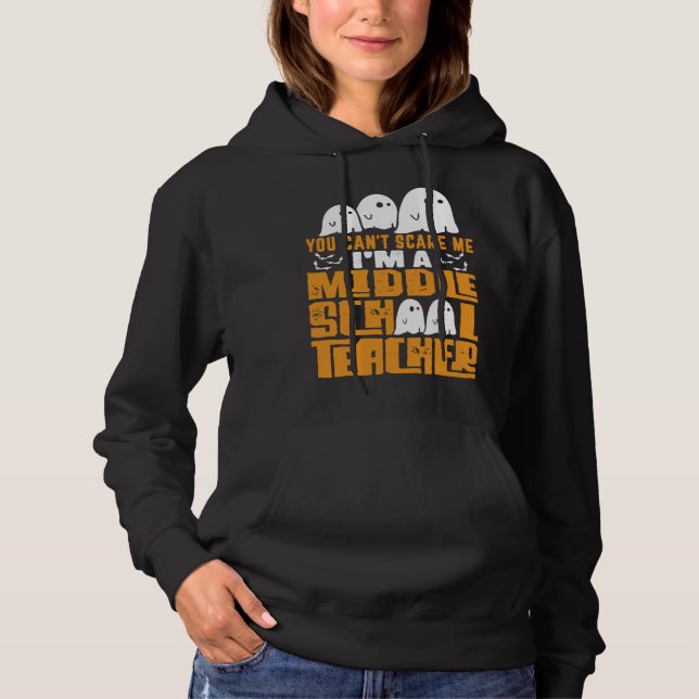 Halloween  You Can t Scare A Middle School Teacher Hoodie (Front)