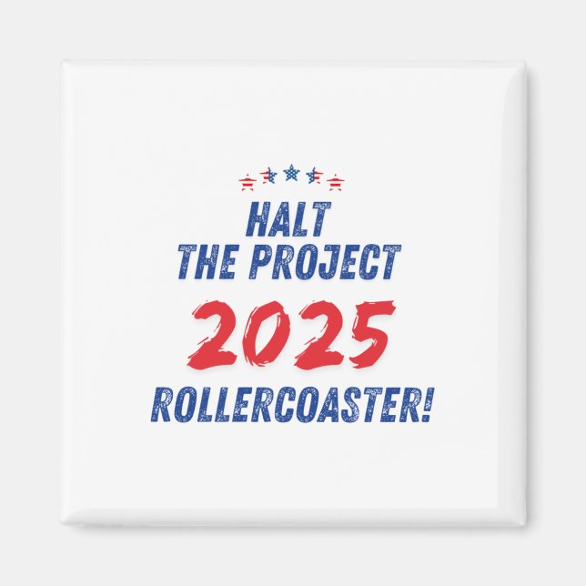 Halt The Project 2025 Rollercoaster ! Trump 2025  Magnet (Front)