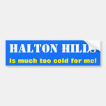 [ Thumbnail: "Halton Hills Is Much Too Cold For Me!" (Canada) Bumper Sticker ]