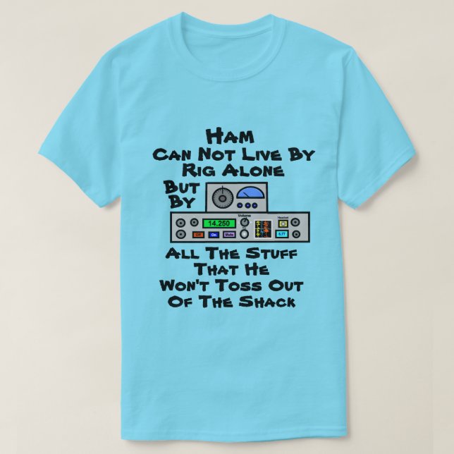 Ham Can Not Live By Rig Alone T-Shirt (Design Front)