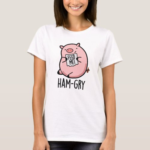 Ham_gry Funny Animal Pig Pun  T_Shirt