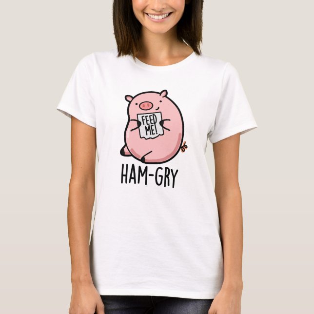 Ham-gry Funny Animal Pig Pun  T-Shirt (Front)