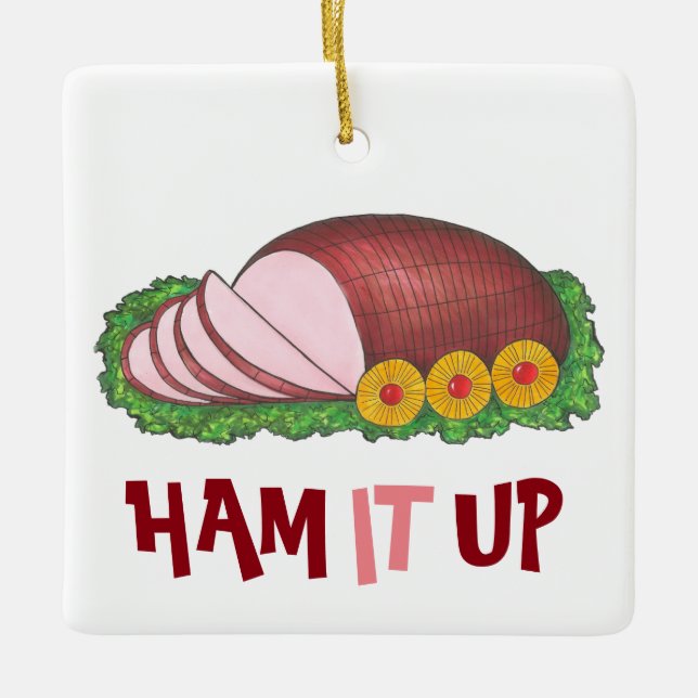 HAM IT UP Funny Holiday Christmas Dinner Foodie Ceramic Ornament (Front)